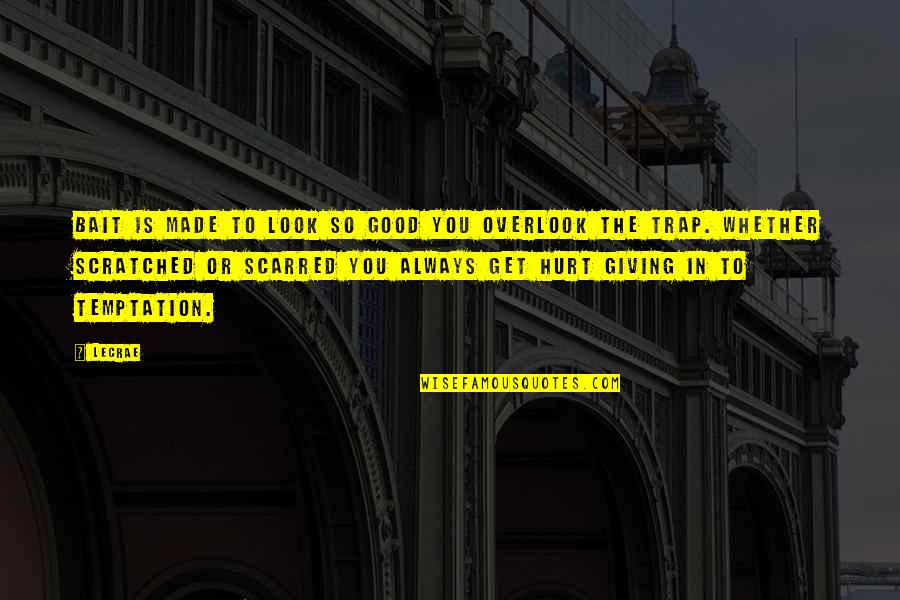 Sid Watkins Quotes By LeCrae: Bait is made to look SO good you