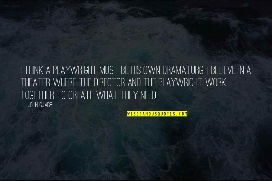 Sidahmed Naguib Quotes By John Guare: I think a playwright must be his own Sidahmed Naguib Quotes By John Guare: I think a playwright must be his own