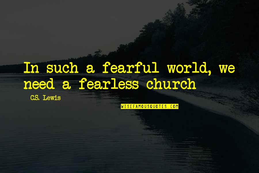 Sidani Harrison Quotes By C.S. Lewis: In such a fearful world, we need a Sidani Harrison Quotes By C.S. Lewis: In such a fearful world, we need a