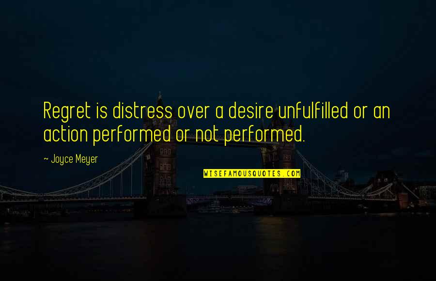 Siddeeqah Beyah Quotes By Joyce Meyer: Regret is distress over a desire unfulfilled or