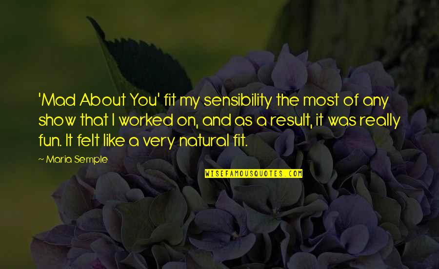 Siddell Martinez Quotes By Maria Semple: 'Mad About You' fit my sensibility the most Siddell Martinez Quotes By Maria Semple: 'Mad About You' fit my sensibility the most