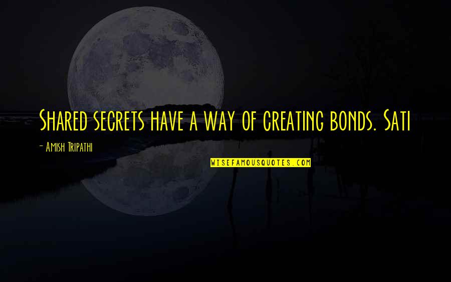 Siddhanta Bindu Quotes By Amish Tripathi: Shared secrets have a way of creating bonds. Siddhanta Bindu Quotes By Amish Tripathi: Shared secrets have a way of creating bonds.