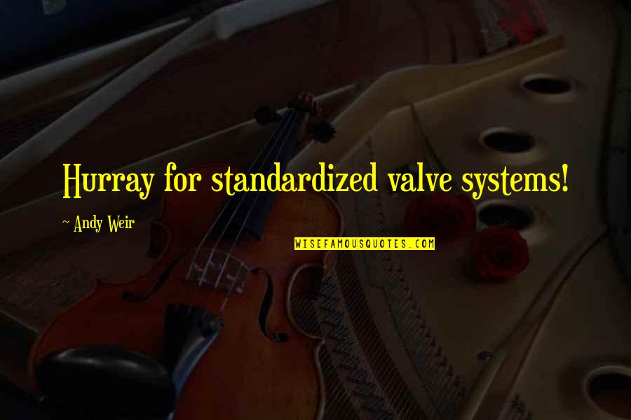Siddhanta Bindu Quotes By Andy Weir: Hurray for standardized valve systems! Siddhanta Bindu Quotes By Andy Weir: Hurray for standardized valve systems!