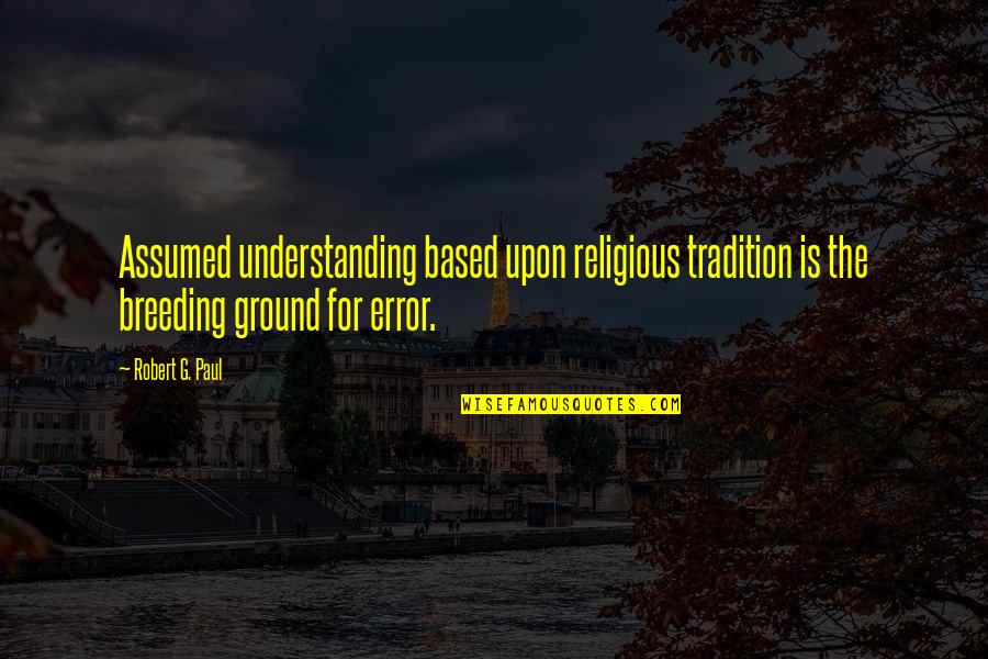 Siddhanth And Megha Quotes By Robert G. Paul: Assumed understanding based upon religious tradition is the