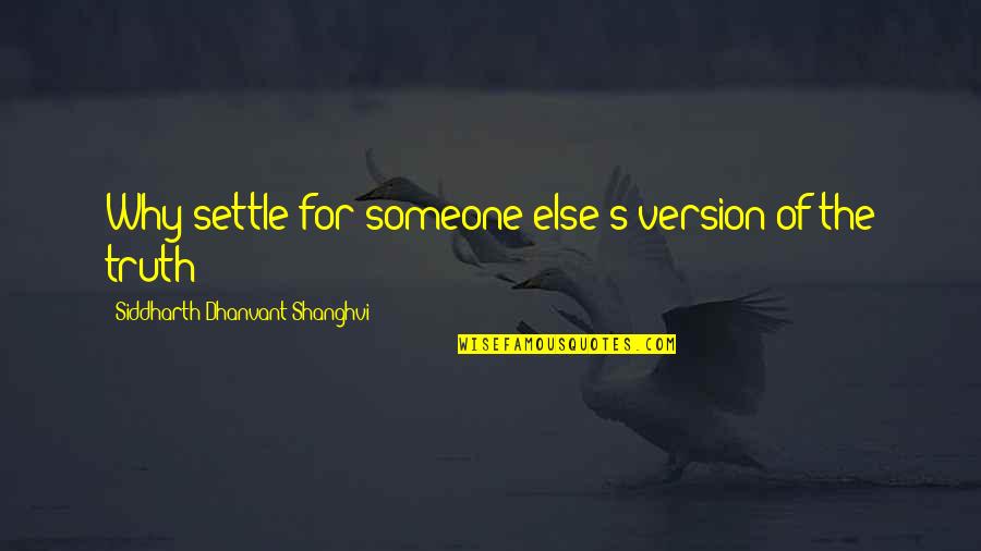Siddharth Quotes By Siddharth Dhanvant Shanghvi: Why settle for someone else's version of the