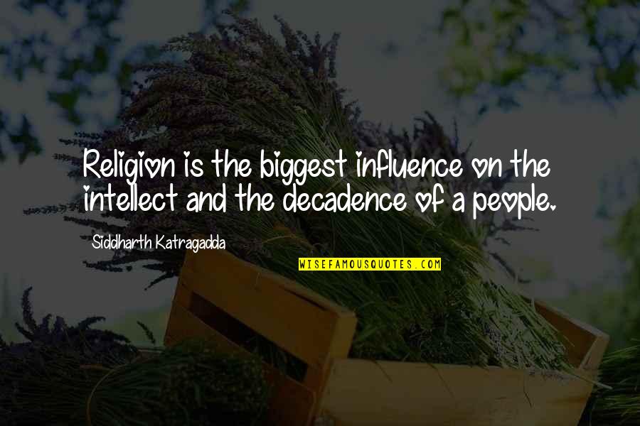 Siddharth Quotes By Siddharth Katragadda: Religion is the biggest influence on the intellect