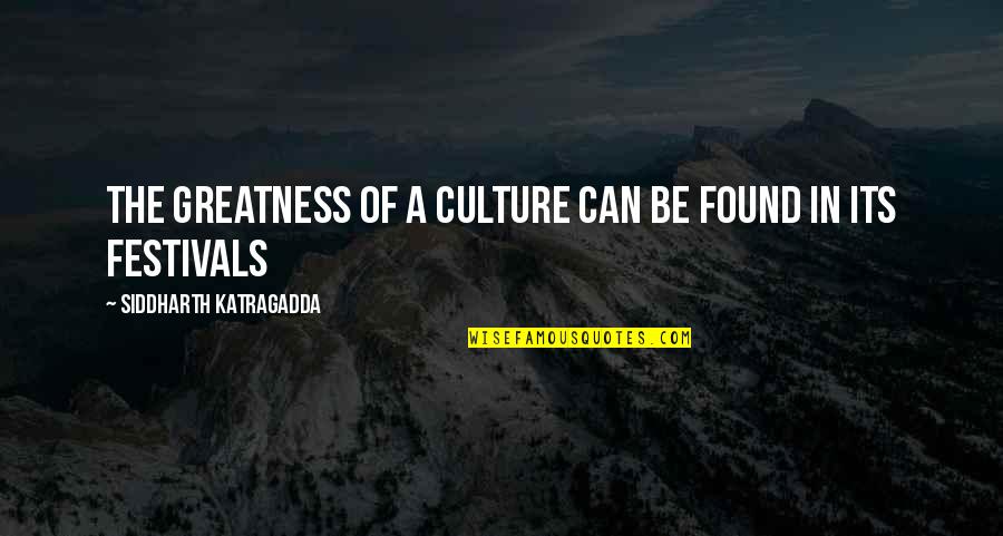 Siddharth Quotes By Siddharth Katragadda: The greatness of a culture can be found