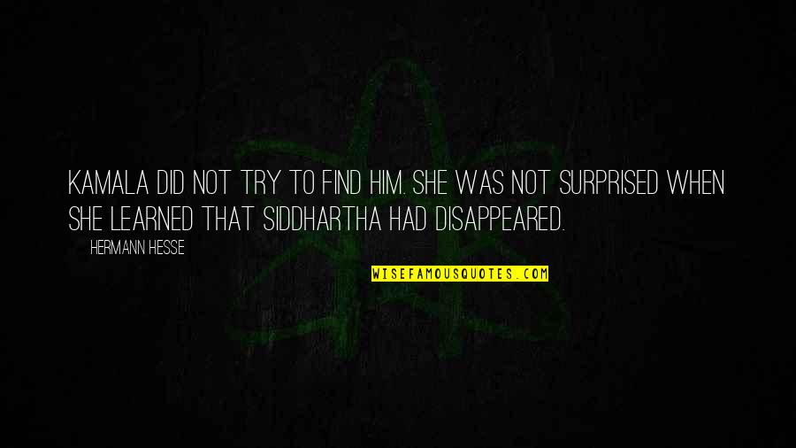 Siddhartha And Kamala Quotes By Hermann Hesse: Kamala did not try to find him. She