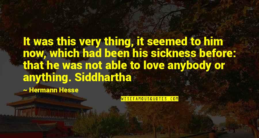 Siddhartha Hermann Hesse Quotes By Hermann Hesse: It was this very thing, it seemed to