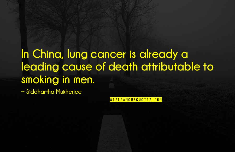 Siddhartha Mukherjee Quotes By Siddhartha Mukherjee: In China, lung cancer is already a leading Siddhartha Mukherjee Quotes By Siddhartha Mukherjee: In China, lung cancer is already a leading