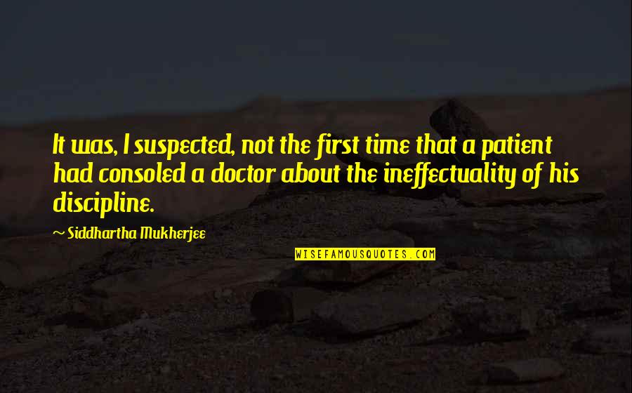 Siddhartha Quotes By Siddhartha Mukherjee: It was, I suspected, not the first time