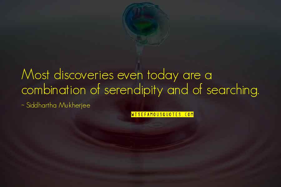 Siddhartha Quotes By Siddhartha Mukherjee: Most discoveries even today are a combination of