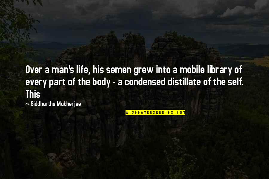 Siddhartha Quotes By Siddhartha Mukherjee: Over a man's life, his semen grew into Siddhartha Quotes By Siddhartha Mukherjee: Over a man's life, his semen grew into