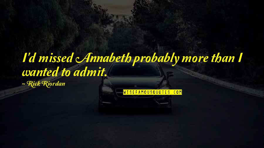 Siddhartha Samana Quotes By Rick Riordan: I'd missed Annabeth probably more than I wanted