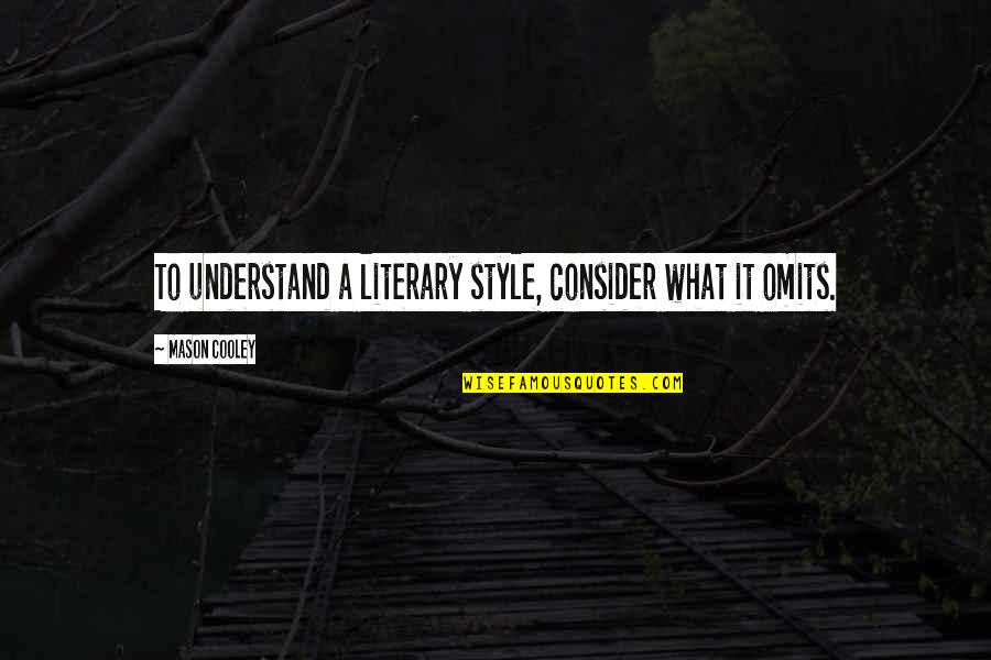 Siddhartha Themes Quotes By Mason Cooley: To understand a literary style, consider what it