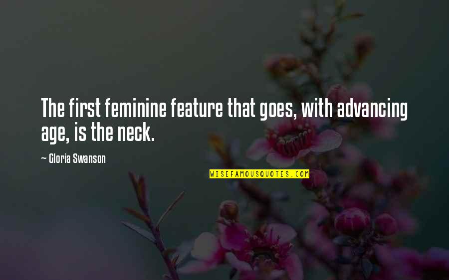 Siddhesh Kaul Alj Quotes By Gloria Swanson: The first feminine feature that goes, with advancing