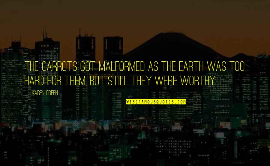 Siddhesh Kaul Alj Quotes By Karen Green: The carrots got malformed as the earth was