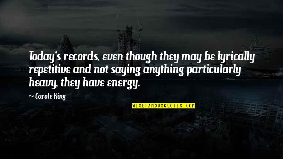 Siddheshwar Industries Quotes By Carole King: Today's records, even though they may be lyrically