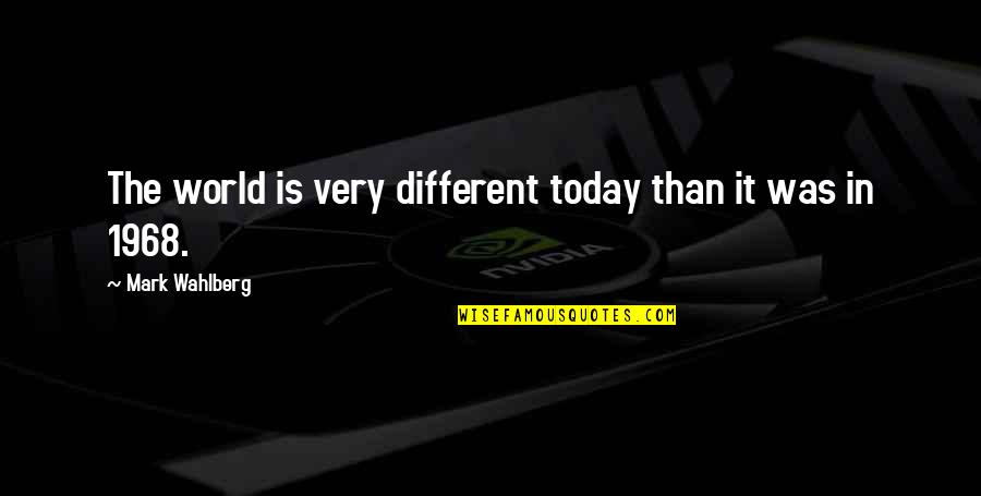 Siddheshwar Industries Quotes By Mark Wahlberg: The world is very different today than it