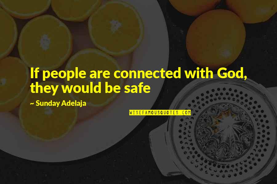 Siddheshwar Industries Quotes By Sunday Adelaja: If people are connected with God, they would Siddheshwar Industries Quotes By Sunday Adelaja: If people are connected with God, they would