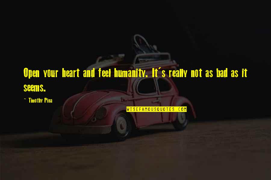 Siddheshwar Songs Quotes By Timothy Pina: Open your heart and feel humanity. It's really
