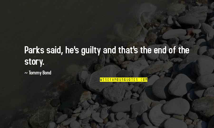 Siddheshwar Songs Quotes By Tommy Bond: Parks said, he's guilty and that's the end