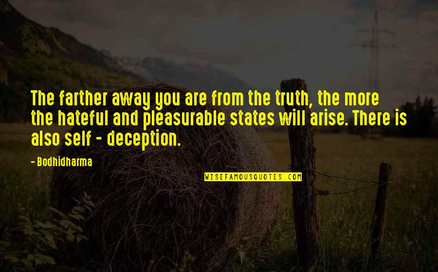 Siddhis Buddhism Quotes By Bodhidharma: The farther away you are from the truth, Siddhis Buddhism Quotes By Bodhidharma: The farther away you are from the truth,