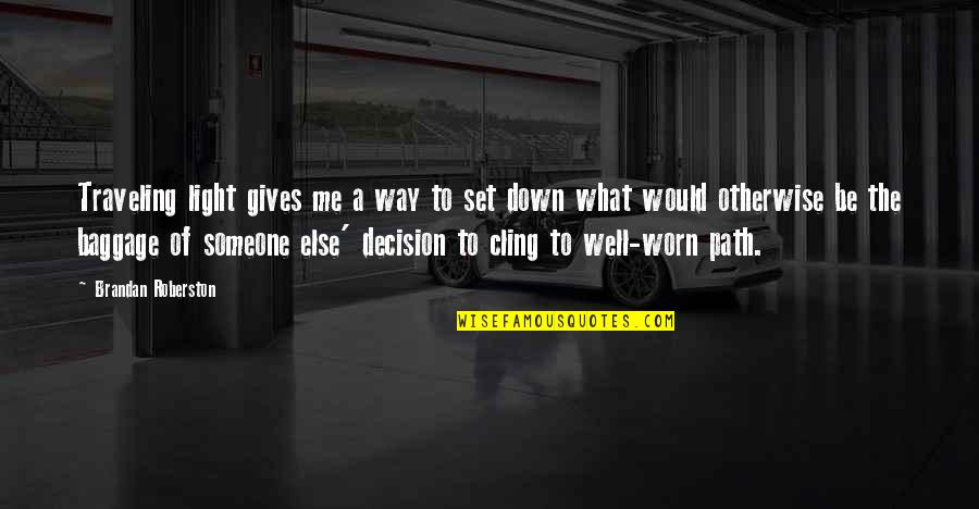 Siddhis Havana Quotes By Brandan Roberston: Traveling light gives me a way to set Siddhis Havana Quotes By Brandan Roberston: Traveling light gives me a way to set