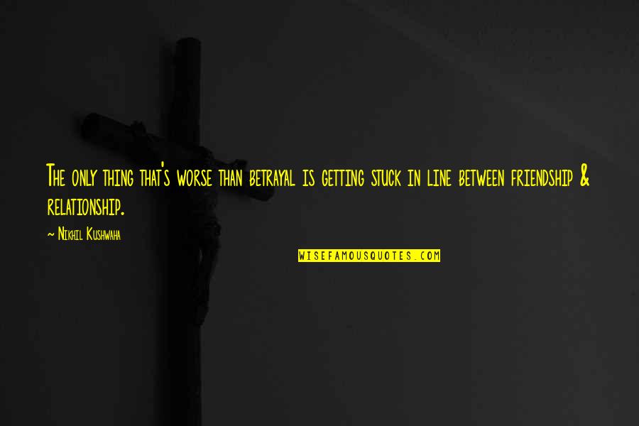 Siddhis Havana Quotes By Nikhil Kushwaha: The only thing that's worse than betrayal is Siddhis Havana Quotes By Nikhil Kushwaha: The only thing that's worse than betrayal is