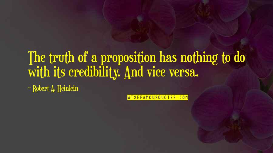 Siddhis Havana Quotes By Robert A. Heinlein: The truth of a proposition has nothing to Siddhis Havana Quotes By Robert A. Heinlein: The truth of a proposition has nothing to