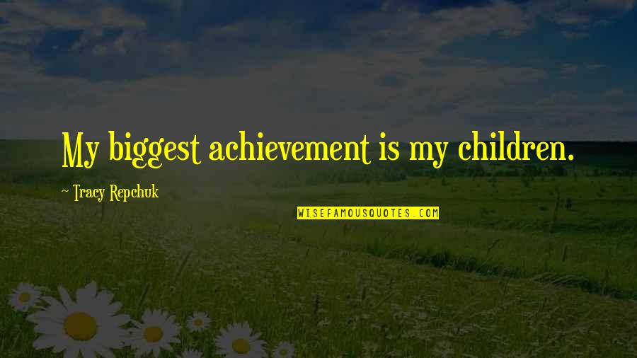Siddhis Havana Quotes By Tracy Repchuk: My biggest achievement is my children. Siddhis Havana Quotes By Tracy Repchuk: My biggest achievement is my children.