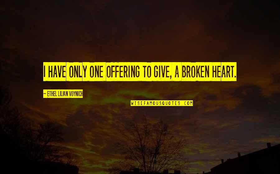 Siddim Valley Quotes By Ethel Lilian Voynich: I have only one offering to give, a Siddim Valley Quotes By Ethel Lilian Voynich: I have only one offering to give, a