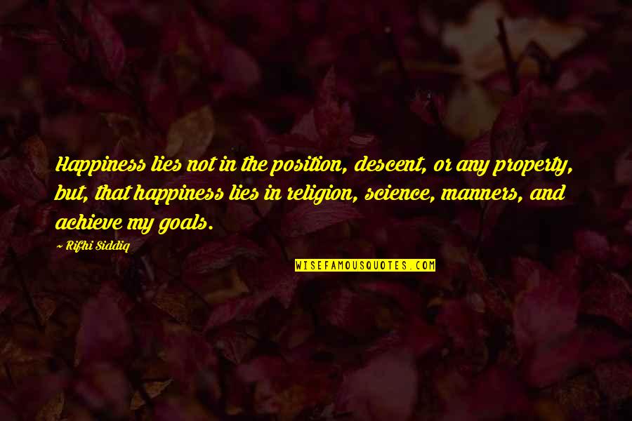 Siddiq Quotes By Rifhi Siddiq: Happiness lies not in the position, descent, or