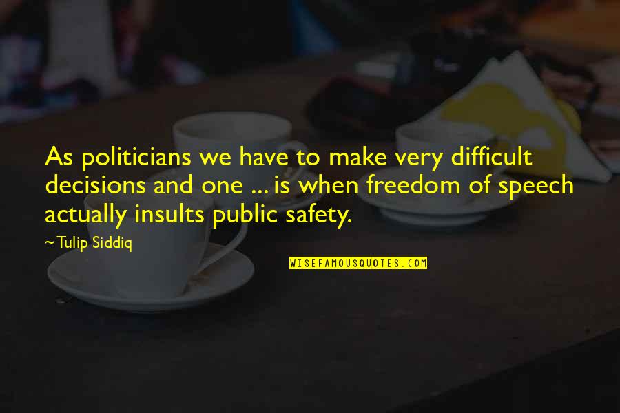 Siddiq Quotes By Tulip Siddiq: As politicians we have to make very difficult