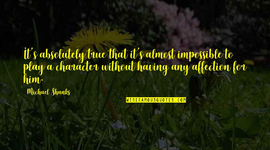 Siddiqua Sumi Quotes By Michael Shanks: It's absolutely true that it's almost impossible to Siddiqua Sumi Quotes By Michael Shanks: It's absolutely true that it's almost impossible to