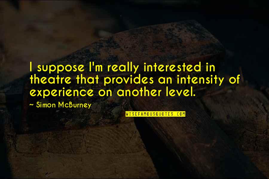 Siddiqua Sumi Quotes By Simon McBurney: I suppose I'm really interested in theatre that Siddiqua Sumi Quotes By Simon McBurney: I suppose I'm really interested in theatre that
