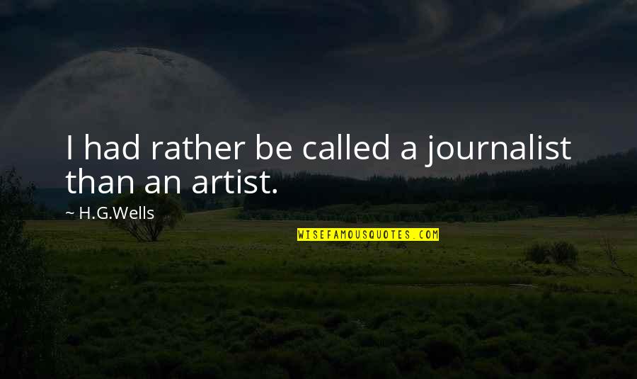 Siddique Kappan Quotes By H.G.Wells: I had rather be called a journalist than
