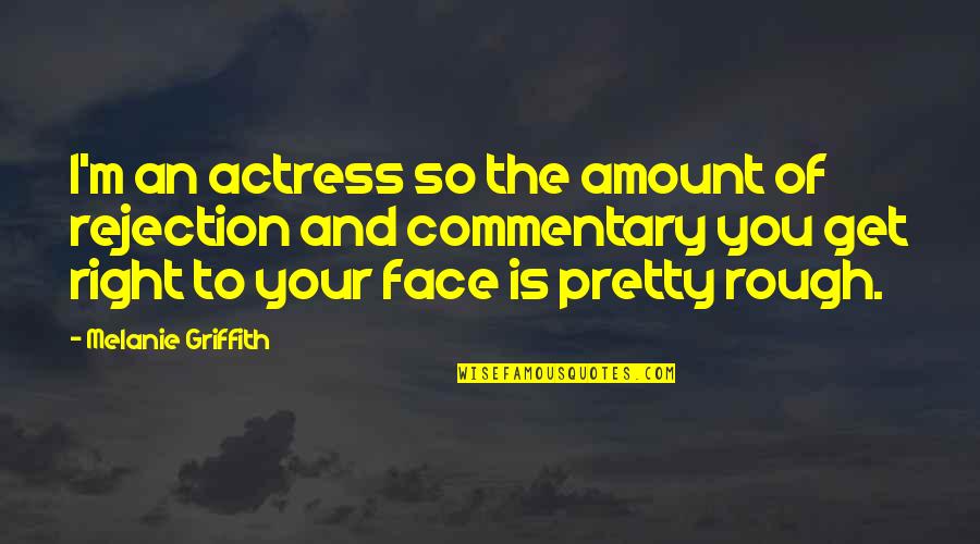 Siddonsburg Quotes By Melanie Griffith: I'm an actress so the amount of rejection