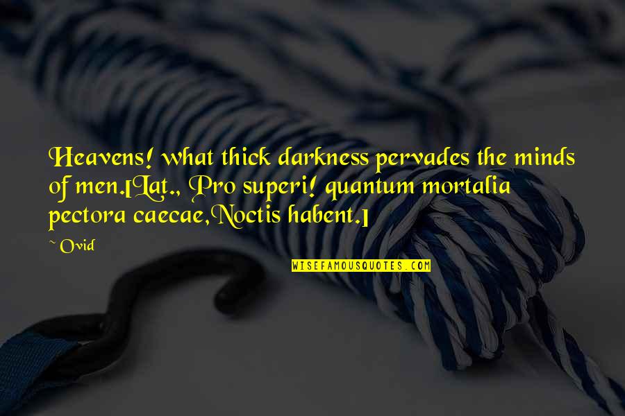Siddown Quotes By Ovid: Heavens! what thick darkness pervades the minds of