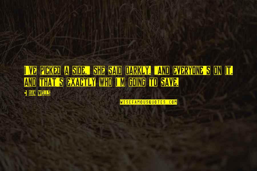 Side And Side Quotes By Dan Wells: I've picked a side," she said darkly. "And