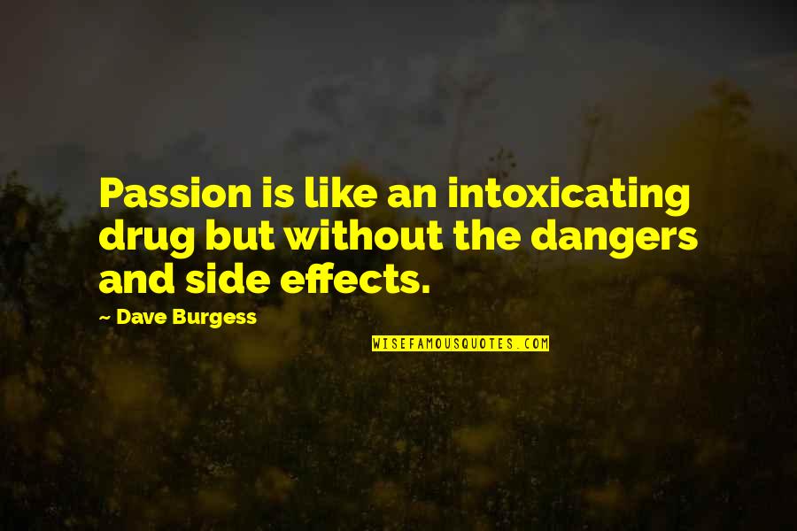 Side And Side Quotes By Dave Burgess: Passion is like an intoxicating drug but without