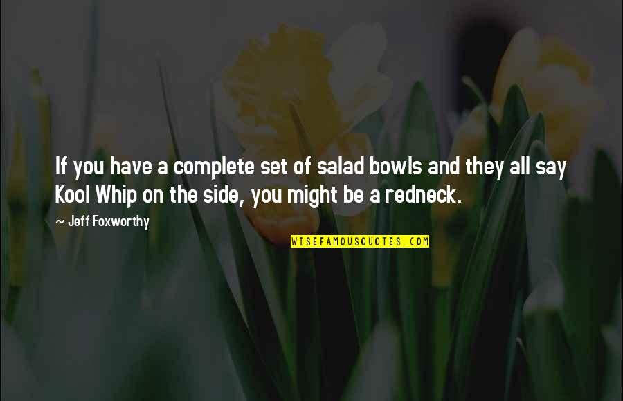 Side And Side Quotes By Jeff Foxworthy: If you have a complete set of salad