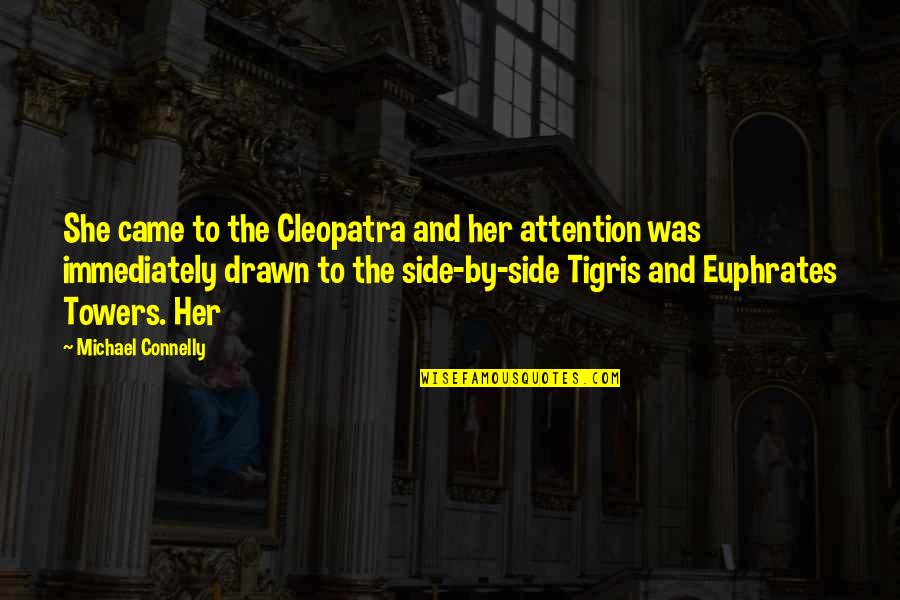 Side And Side Quotes By Michael Connelly: She came to the Cleopatra and her attention