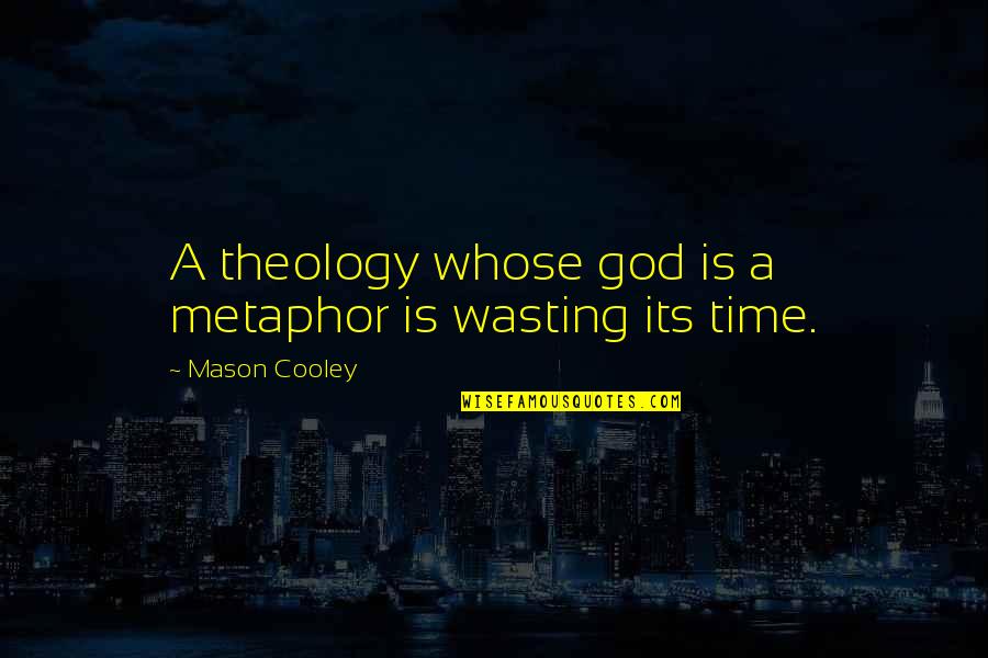 Side Bets For Super Quotes By Mason Cooley: A theology whose god is a metaphor is