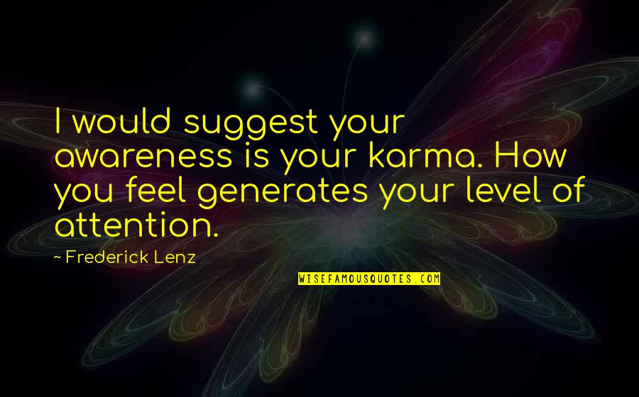 Side By Side Atv Quotes By Frederick Lenz: I would suggest your awareness is your karma.