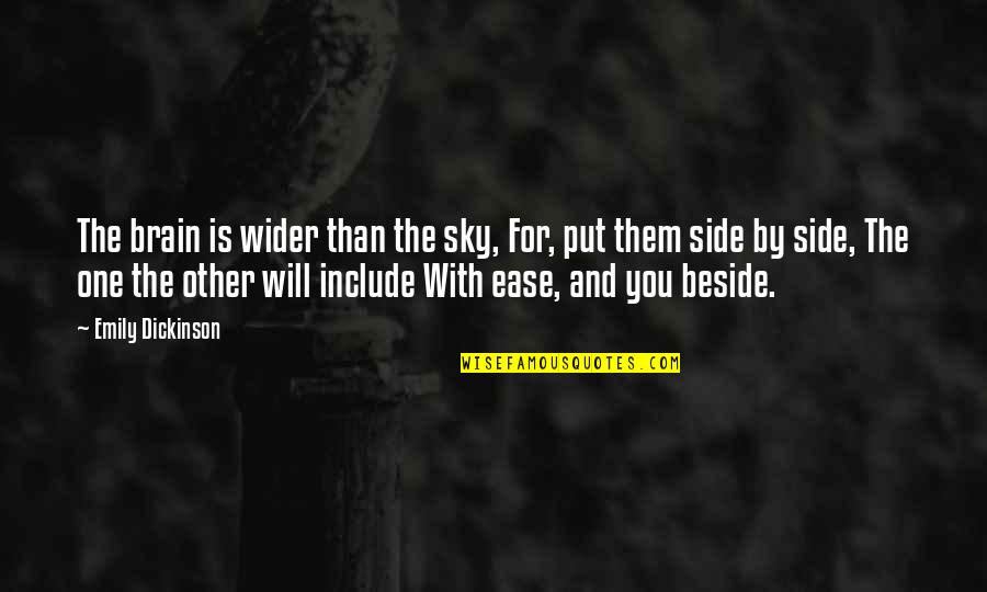 Side By Sides Quotes By Emily Dickinson: The brain is wider than the sky, For,