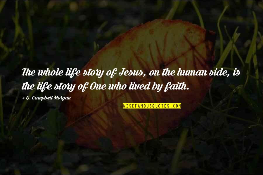 Side By Sides Quotes By G. Campbell Morgan: The whole life story of Jesus, on the