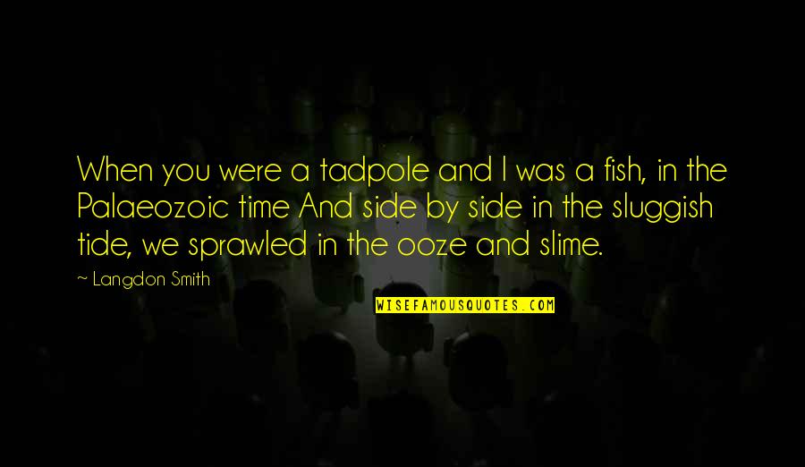 Side By Sides Quotes By Langdon Smith: When you were a tadpole and I was
