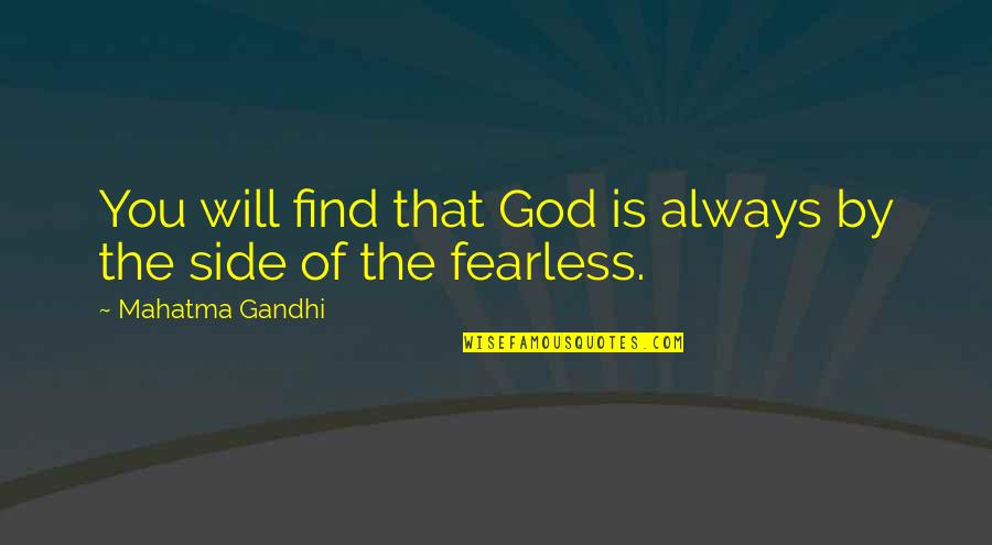Side By Sides Quotes By Mahatma Gandhi: You will find that God is always by