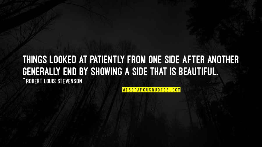Side By Sides Quotes By Robert Louis Stevenson: Things looked at patiently from one side after